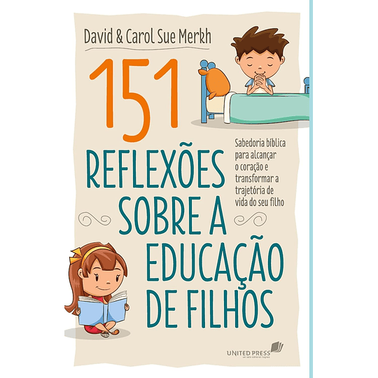 151 Reflexões Sobre a Educação de Filhos - David & Carol Sue Merkh