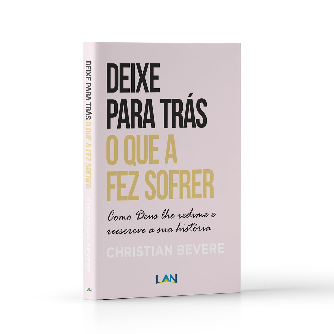 Deixe Para Trás o Que a Fez Sofrer | Christian Bevere 1