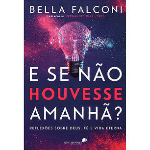 E se não houvesse amanhã? - Bella Falconi