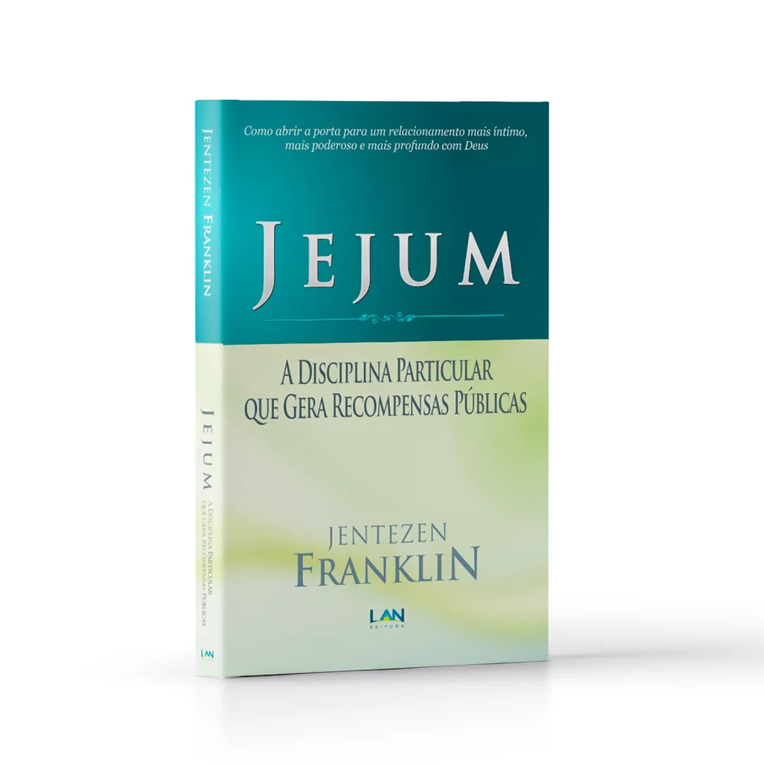 Jejum, A disciplina particular que gera recompensas públicas - Jentezen Franklin 1