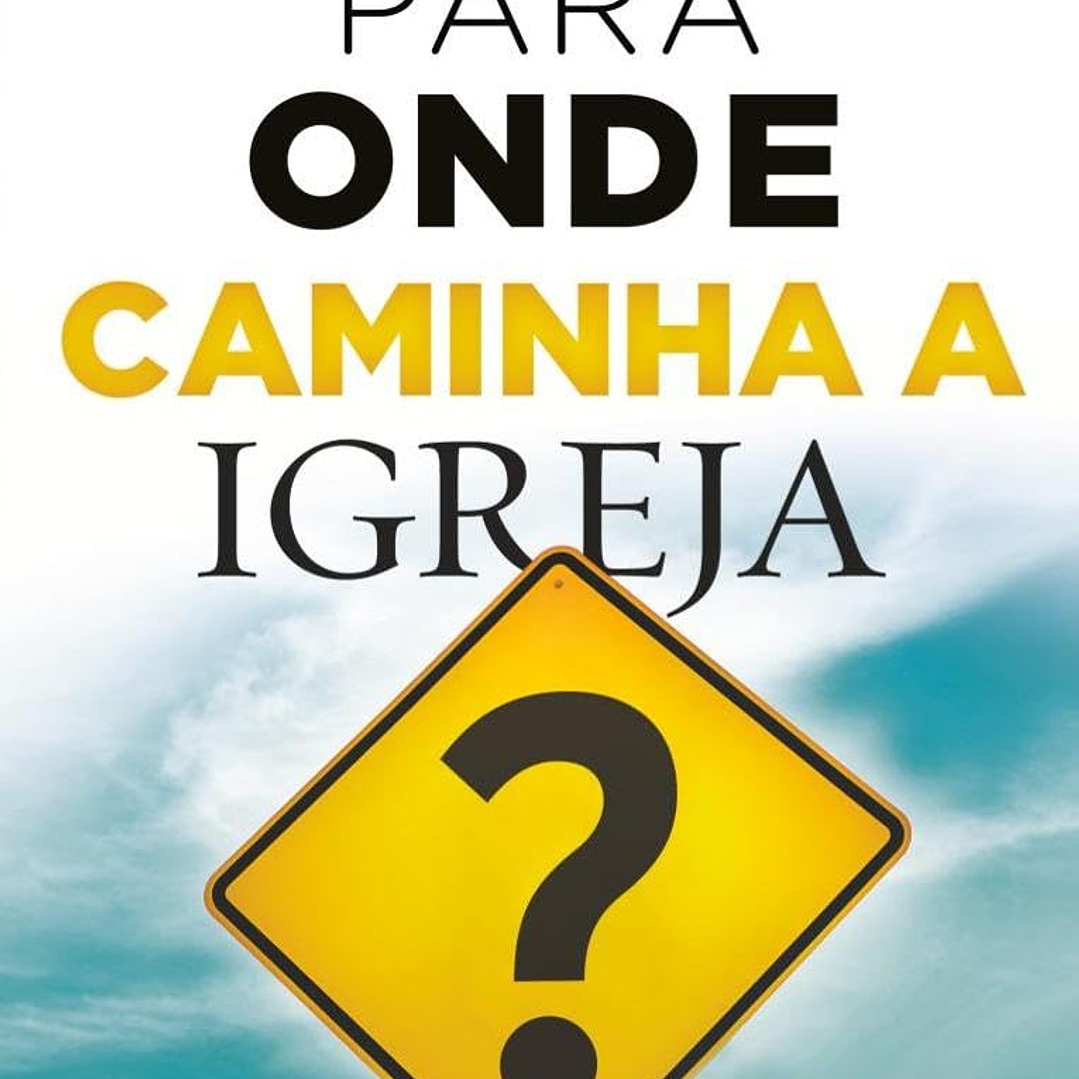 Para onde caminha a Igreja - Hernandes Dias Lopes 1
