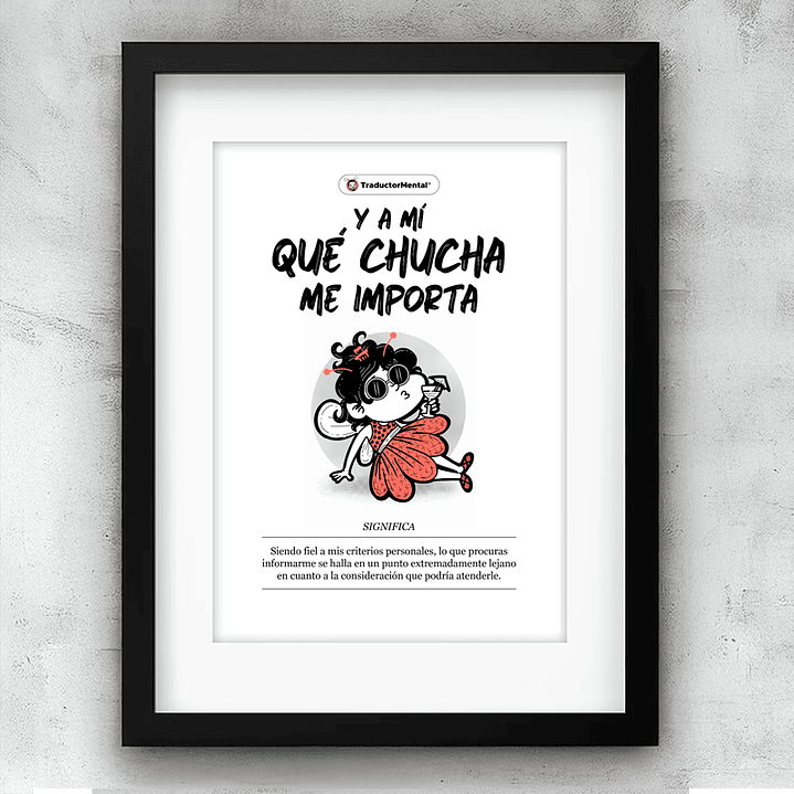 Póster A3 “Y a mí qué chucha me importa” – TraductorMental® 1