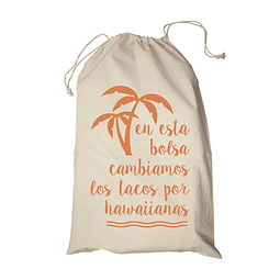 Bolsa/saco frase "cambiamos tacos por hawaiianas" 