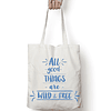 Totebag frase "All good things are wild & free"