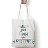 Totebag frase "All good things are wild & free"