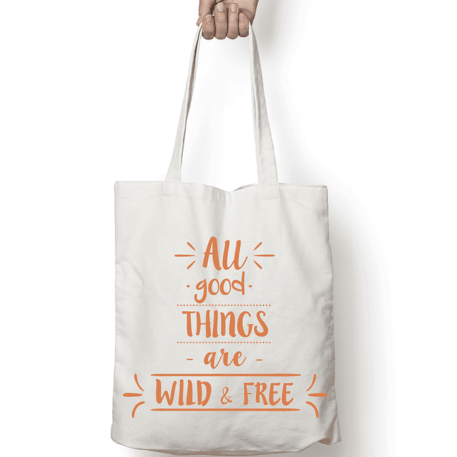 Totebag frase "All good things are wild & free"