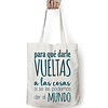 Totebag frase "para qué darle vuelta a las cosas, si se las podemos dar al mundo"