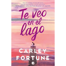 Te Veo En El Lago [Juv] [Ediciones B] [Prh] Carley Fortune