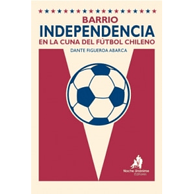 Barrio Independencia En La Cuna Del Fútbol Chileno [Dep]