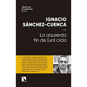 La Izquierda Fin De Un Ciclo [Ens] [Catarata] [Oceano] Ignacio Sanchez-cuenca