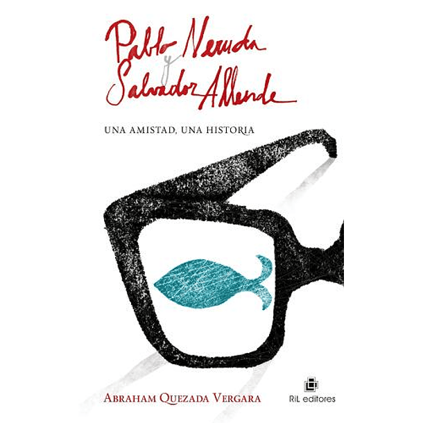 Pablo Neruda Y Salvador Allende: Una Amistad, Una Historia [Hchi]