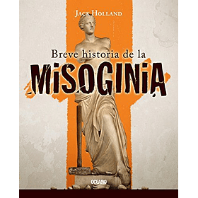 Una Breve Historia De La Misoginia [Gen]