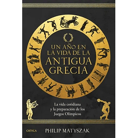 Un Año En La Vida De La Antigua Grecia [Hist] [Planeta] Philip Matyszak