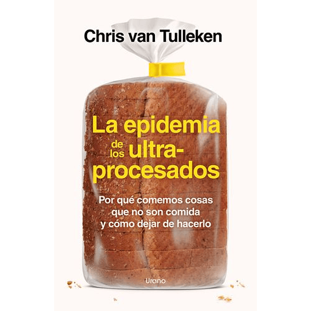 La Epidemia De Los Ultraprocesados [Coc] [Urano] Chris Van Tulleken