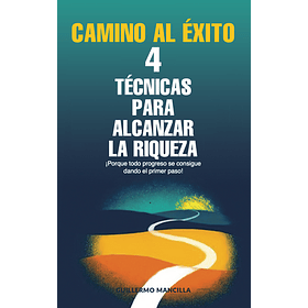 Camino Al ÉXito - 4 Técnicas Para Alcanzar La Riqueza (Coa)