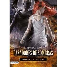 Ciudad De Fuego Celestial - Cazadores De Sombras #6