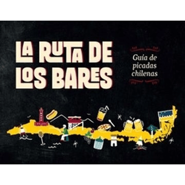 La Ruta De Los Bares Guía De Picadas Chilenas