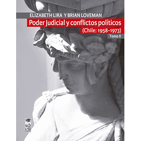 Poder Judicial Y Conflictos Políticos Tomo Ii (Chile: 1958-1973)