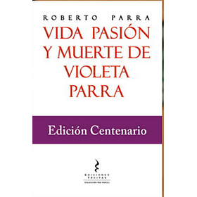 Vida Pasión Y Muerte De Violeta Parra