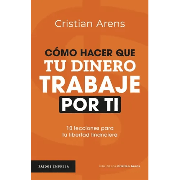 Como Hacer Que Tu Dinero Trabaje Por Ti [Coa] [Paidos] [Planeta] Cristian Arens