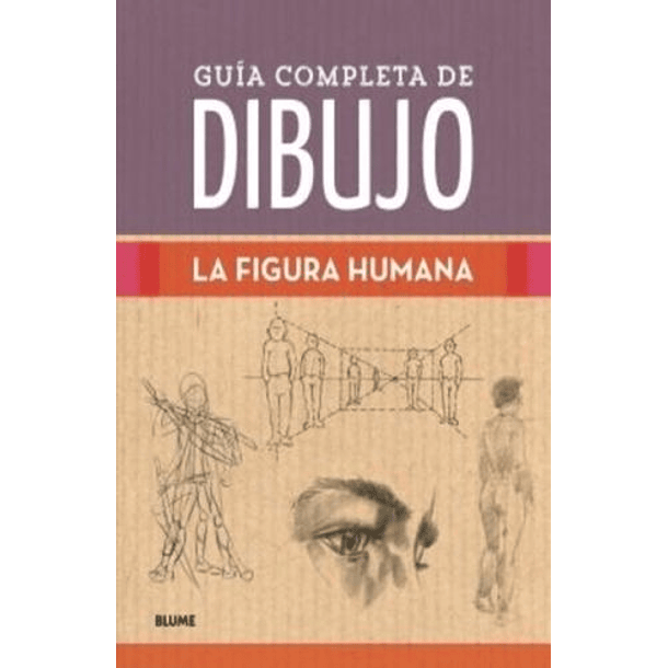Guía Completa Del Dibujo. La Figura Humana