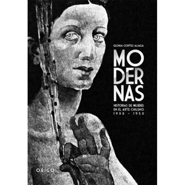 Modernas: Historias De Mujeres En El Arte Chileno 1900-1950