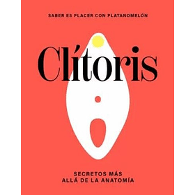 Clitoris: Secretos Mas Alla De La Anatomia (Td)
