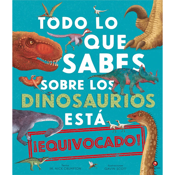 Todo Lo Que Sabes Sobre Los Dinosaurios Está Equivocado