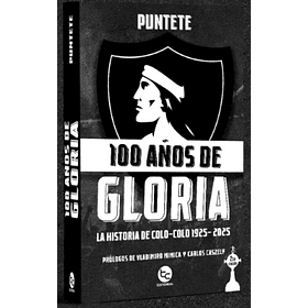 100 Años De Gloria: La Historia De Colo-colo 1925-2025