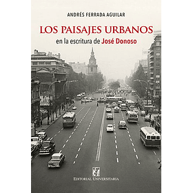 Paisajes Urbanos En La Escritura De José Donoso, Los [Ens)