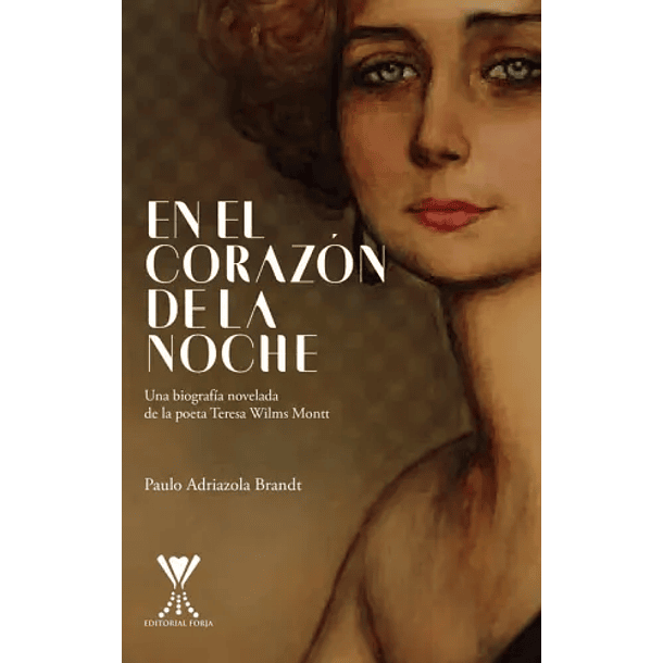 En El Corazon De La Noche: Biografia Novelada De Teresa Wilms Montt