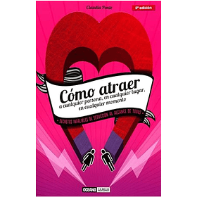Como Atraer A Cualquier Persona, En Cualquier Lugar, En Cualquier Situacion