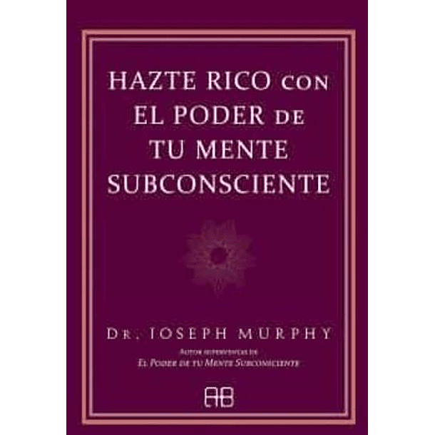 Hazte Rico Con El Poder De Tu Mente Subconciente [Cou]