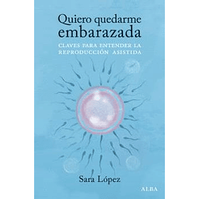 Quiero Quedarme Embarazada: Claves Para Entender La Reproduccion Asistida