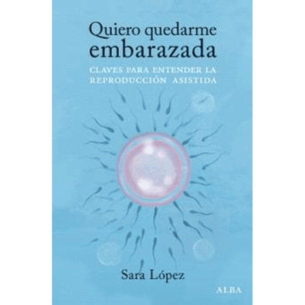 Quiero Quedarme Embarazada: Claves Para Entender La Reproduccion Asistida