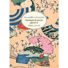 La Semilla Y El Corazon: Antologia De Poesia Japonesa