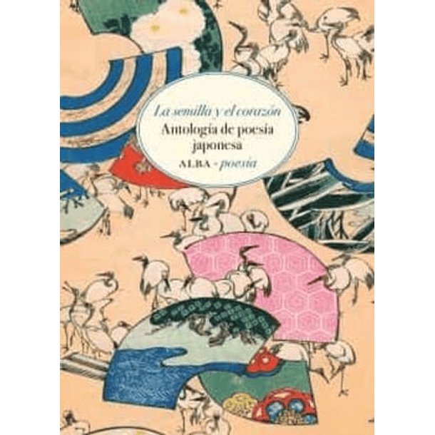 La Semilla Y El Corazon: Antologia De Poesia Japonesa