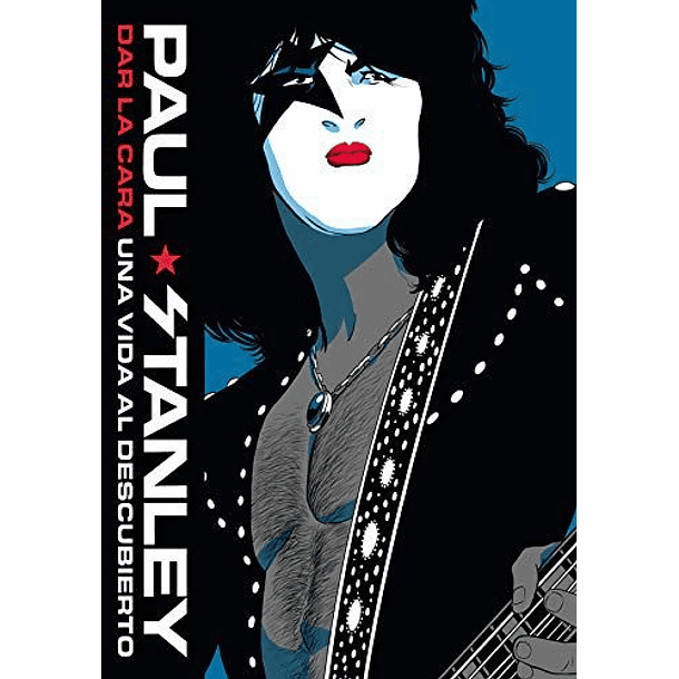 Paul Stanley. Dar La Cara Una Vida Al Descubierto