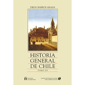 Historia  General De Chile Tomo Xv