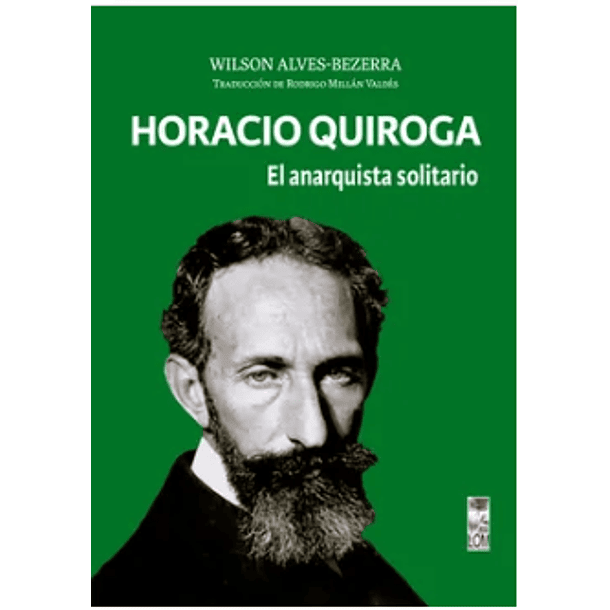 Horacio Quiroga: El Anarquista Solitario