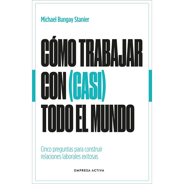 Como Trabajar Con (Casi) Todo El Mundo