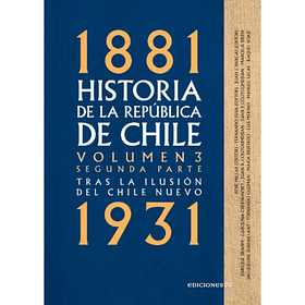 Historia De La Republica De Chile 1881-1931: Volumen 3 Segunda Parte
