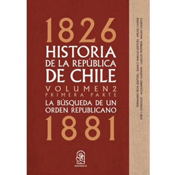 Historia De La Republica De Chile 1826-1881: Volumen 2. Primera Parte