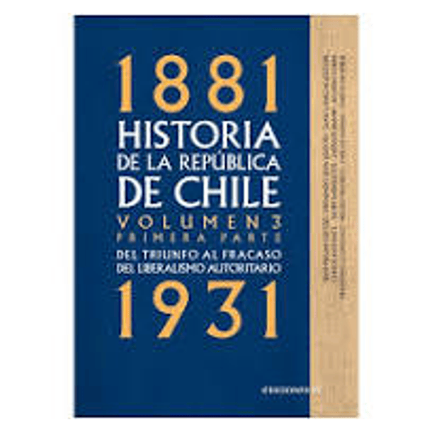 Historia De La Republica De Chile 1881-1931: Volumen 3 Primera Parte