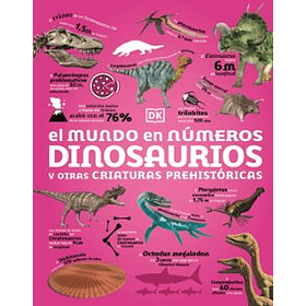 El Mundo En Numeros: Dinosaurios Y Otras Criaturas Prehistoricas (Td)