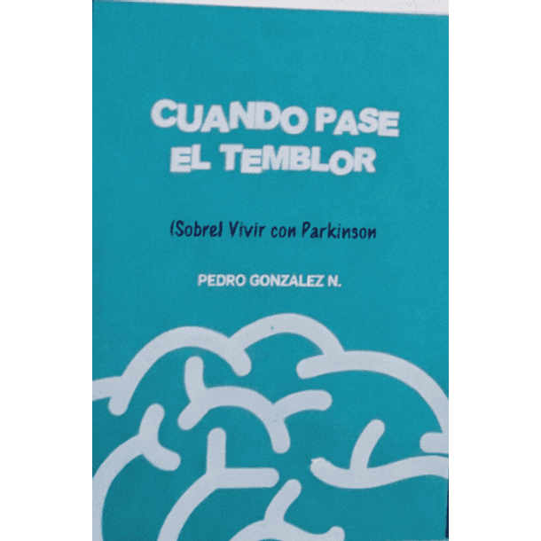 Cuando Pase El Temblor: (Sobre) Vivir Con Parkinson