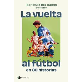 La Vuelta Al Futbol En 80 Historias
