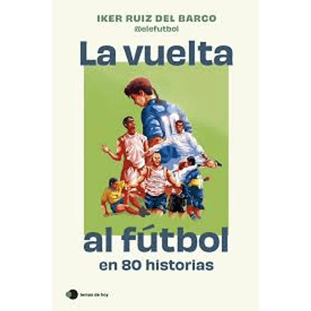 La Vuelta Al Futbol En 80 Historias