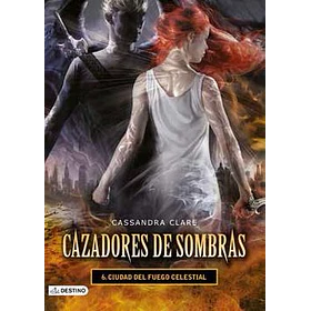 Ciudad De Fuego Celestial - Cazadores De Sombras #6
