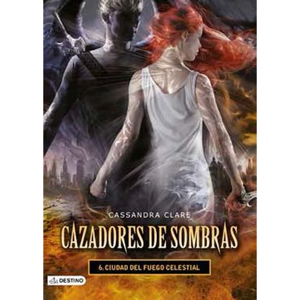Ciudad De Fuego Celestial - Cazadores De Sombras #6